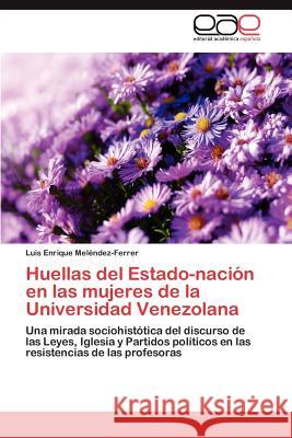 Huellas del Estado-Nacion En Las Mujeres de La Universidad Venezolana Luis Enrique Me 9783659006746 Editorial Acad Mica Espa Ola - książka