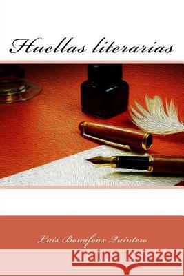 Huellas literarias Bonafoux Quintero, Luis 9781981841615 Createspace Independent Publishing Platform - książka