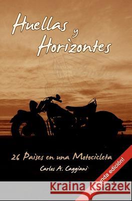Huellas y Horizontes: 26 Países en una Motocicleta (segunda edición) Caggiani, Ed 9781466336377 Createspace - książka