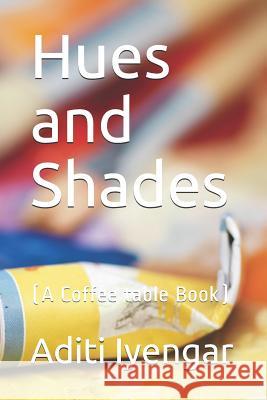 Hues and Shades: (a Coffee Table Book) Aditi Iyengar 9781791840730 Independently Published - książka