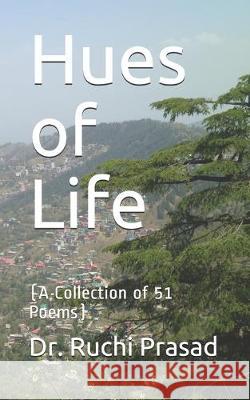 Hues of Life: (A Collection of 51 Poems) Ruchi Prasad 9781694842879 Independently Published - książka