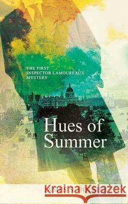 Hues of Summer: The First Inspector Lamoureaux Mystery James S. Holmes 9780473445799 Not Avail - książka