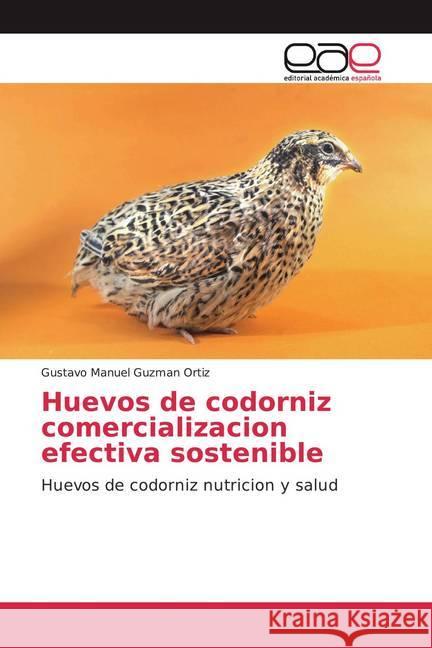 Huevos de codorniz comercializacion efectiva sostenible : Huevos de codorniz nutricion y salud Guzman Ortiz, Gustavo Manuel 9786200021038 Editorial Académica Española - książka