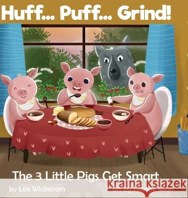 Huff... Puff... Grind! The 3 Little Pigs Get Smart Lois J. Wickstrom Francie Mion Ada Konewki 9781954519138 Look Under Rocks - książka