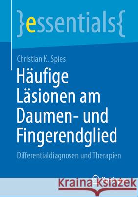 H?ufige L?sionen Am Daumen- Und Fingerendglied: Differentialdiagnosen Und Therapien Christian Spies 9783662716106 Springer - książka
