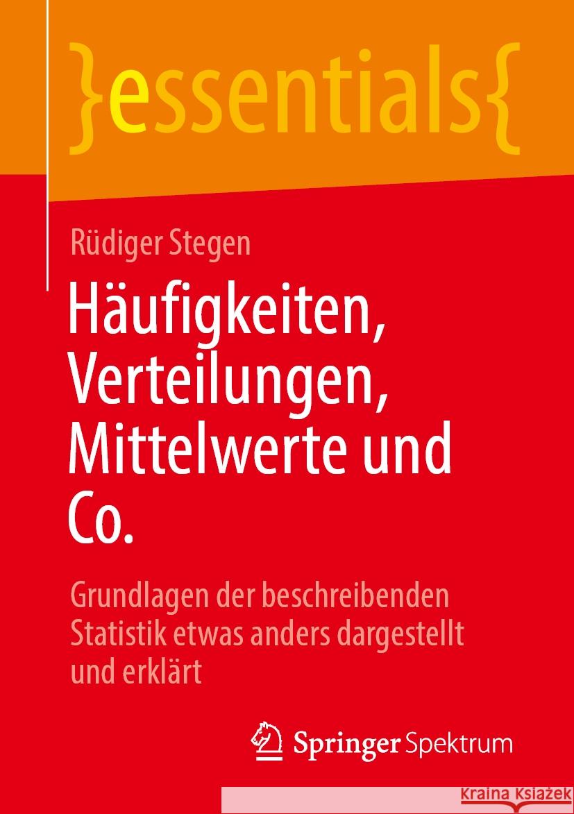 Häufigkeiten, Verteilungen, Mittelwerte und Co.: Grundlagen der beschreibenden Statistik etwas anders dargestellt und erklärt Rüdiger Stegen 9783662708057 Springer Fachmedien Wiesbaden - książka