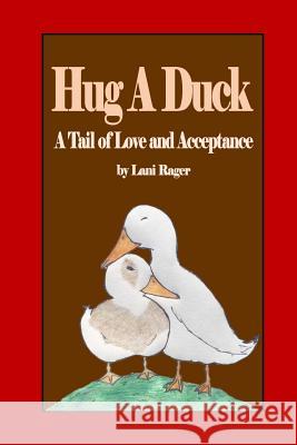 Hug A Duck: A Tail Rager, Lani 9781986130912 Createspace Independent Publishing Platform - książka