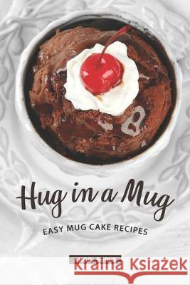 Hug in a Mug: Easy Mug Cake Recipes Angel Burns 9781687428660 Independently Published - książka