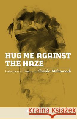 Hug Me Against the Haze Sheida Mohamadi 9781979184595 Createspace Independent Publishing Platform - książka