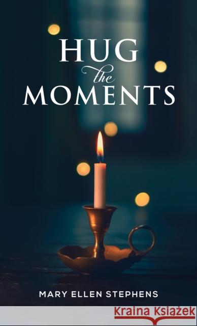 Hug the Moments Mary Ellen Stephens 9781685626464 Austin Macauley Publishers LLC - książka