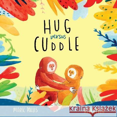 Hug Versus Cuddle: A heartwarming rhyming story about getting along Mark Pallis James Cottell  9781913595890 Neu Westend Press - książka