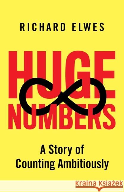 Huge Numbers: A Story of Counting Ambitiously Richard Elwes 9781399818834 John Murray Press - książka