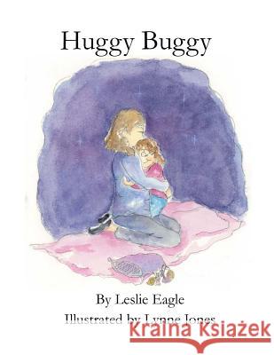 Huggy Buggy Leslie Eagle Lynne Jones 9781533274809 Createspace Independent Publishing Platform - książka