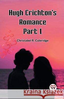 Hugh Crichton's Romance Part 1 Christabel Rose Coleridge 9789362768155 Double 9 Books - książka