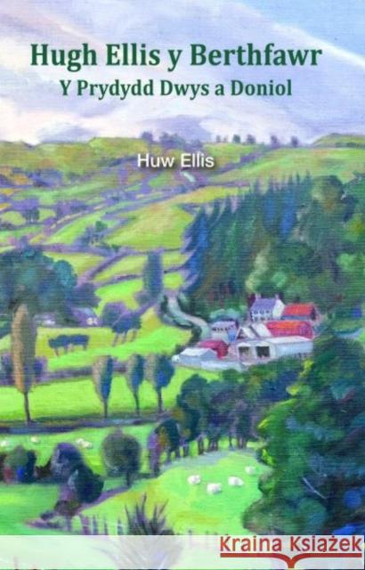 Hugh Ellis y Berthfawr: Y Prydydd Dwys a Doniol Huw Ellis 9781845245658 Llygad Gwalch Cyf - książka