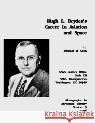 Hugh L. Dryden's Career in Aviation and Space National Aeronautics and Administration Michael H. Gorn 9781493794614 Createspace - książka
