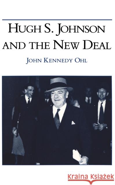Hugh S Johnson and the New Deal Ohl, John Kennedy 9780875801100 John Wiley & Sons - książka
