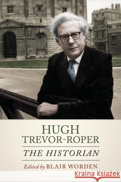 Hugh Trevor-Roper: The Historian Blair Worden 9781350166158 Bloomsbury Academic - książka