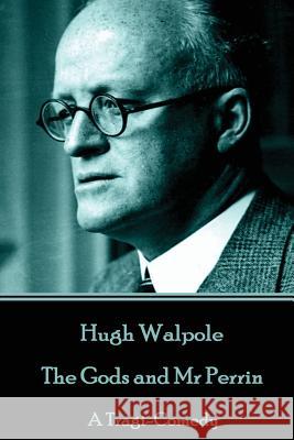 Hugh Walpole - The Gods and Mr Perrin: A Tragi-Comedy Walpole, Hugh 9781785439674 Horse's Mouth - książka