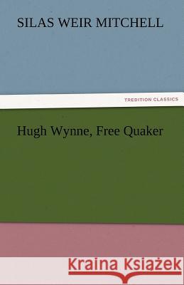 Hugh Wynne, Free Quaker S. Weir (Silas Weir) Mitchell   9783842463325 tredition GmbH - książka