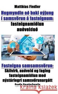 Hugmyndin ad baki nyjung i samsvoerun a fasteignum: fasteignamidlun audveldud: Fasteigna samsamsvoerun: Skilvirk, audveld og fagleg fasteignamidlun me Matthias Fiedler 9783947128365 Matthias Fiedler - książka