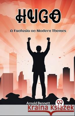 Hugo A Fantasia on Modern Themes Arnold Bennett 9789362760098 Double 9 Books - książka