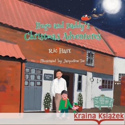 Hugo and Daddy's Christmas Adventures Ric Hart Jacqueline Tee 9781839757396 Grosvenor House Publishing Limited - książka