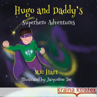 Hugo And Daddy's Superhero Adventures Ric Hart, Jacqueline Tee 9781839756313 Grosvenor House Publishing Ltd - książka