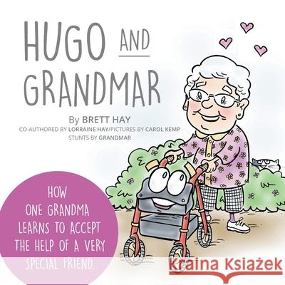 Hugo and Grandmar: How One Grandma Learns To Accept The Help Of A Very Special Friend. Brett Hay Lorraine Hay Carol Kemp 9781039102767 FriesenPress - książka