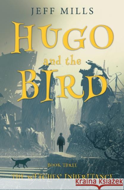 Hugo and the Bird: The Witches’ Inheritance Jeff Mills 9781800460447 Troubador Publishing - książka