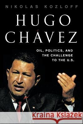 Hugo Chávez: Oil, Politics, and the Challenge to the U.S. Kozloff, Nikolas 9781403984098 Palgrave MacMillan - książka
