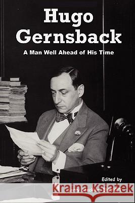 Hugo Gernsback: A Man Well Ahead of His Time Larry Steckler 9781419658570 Booksurge Publishing - książka