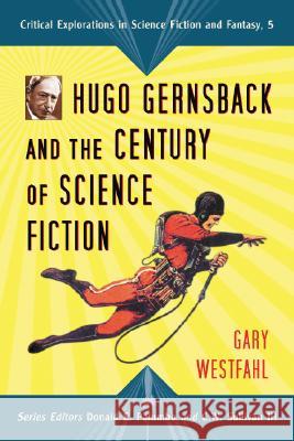 Hugo Gernsback and the Century of Science Fiction Gary Westfahl 9780786430796 McFarland & Company - książka
