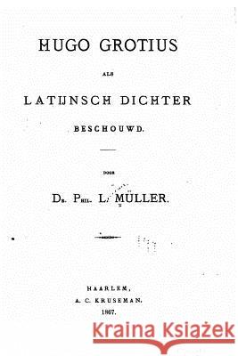 Hugo Grotius Als Latijnsch Dichter Besehouwd Muller, Lucian 9781535087742 Createspace Independent Publishing Platform - książka