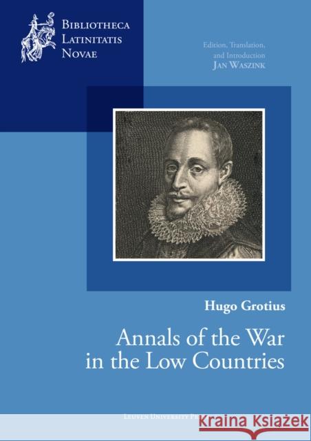 Hugo Grotius, Annals of the War in the Low Countries: Edition, Translation, and Introduction Jan Waszink 9789462703513 Leuven University Press - książka