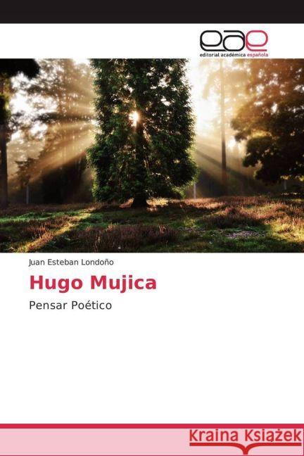 Hugo Mujica : Pensar Poético Londoño, Juan Esteban 9783659651342 Editorial Académica Española - książka