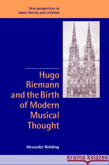 Hugo Riemann and the Birth of Modern Musical Thought Alexander Rehding Ruth Solie Jeffrey Kallberg 9780521820738 Cambridge University Press - książka