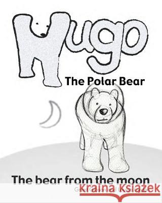 Hugo the Polar Bear: The bear from the moon Gibson, Grant 9781480170568 Createspace - książka