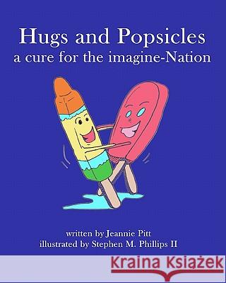 Hugs and Popsicles: A cure for the imagine-Nation Pitt, Jeannie 9781453803554 Createspace - książka