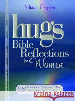 Hugs Bible Reflections for Women: 52 Inspirational Studies and Stories to Draw You Closer to God Mindy Ferguson 9781416587224 Howard Books - książka
