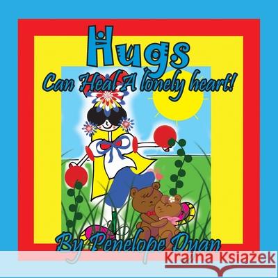 Hugs Can Heal A Lonely Heart! Penelope Dyan, Dyan 9781614775768 Bellissima Publishing - książka