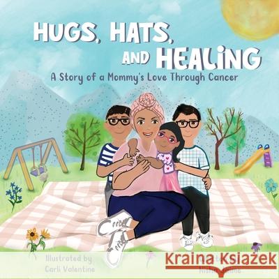 Hugs, Hats, and Healing; A Story of a Mommy's Love Through Cancer Nisha Jaime Valentine 9781965142073 Quill Hawk Publishing - książka
