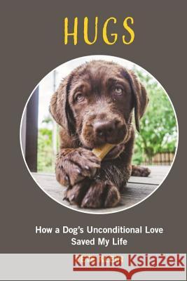 HUGS: How A Dog’s Unconditional Love Saved My Life Pete Klein 9780359557622 Lulu.com - książka