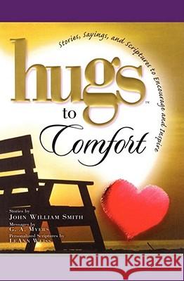 Hugs to Comfort: Stories, Sayings and Scriptures to Encourage and I Smith, John 9781451655223 Howard Books - książka