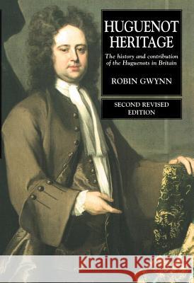 Huguenot Heritage: The History and Contribution of the Huguenots in Britain (Second Revised Edition) Gwynn, Robin 9781902210353 SUSSEX ACADEMIC PRESS - książka