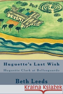 Huguette's Last Wish: Huguette Clark at Bellosguardo Beth Leeds 9781532999710 Createspace Independent Publishing Platform - książka