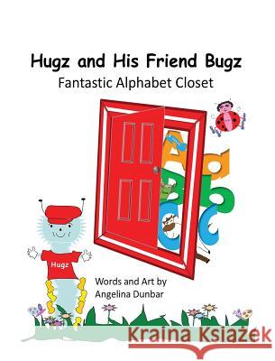 Hugz and His Friend Bugz: Fantastic Alphabet Closet Angelina Dunbar 9780692935248 Tales4kids - książka