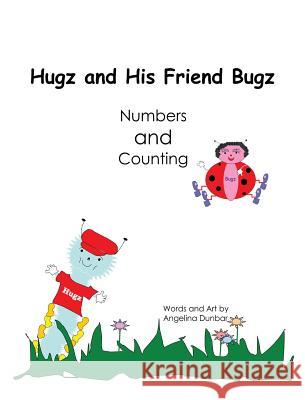 Hugz and His Friend Bugz: Numbers and Counting Angelina T. Dunbar Angelina T. Dunbar 9780692557822 Angelina Dunbar - książka