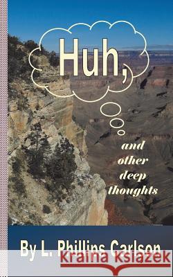 Huh, and other deep thoughts Carlson, L. Phillips 9780692642672 Snowsnake Press - książka
