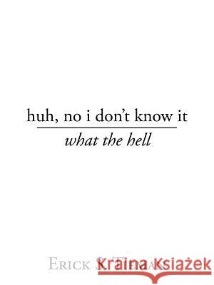 huh, no i don't know it: what the hell Tieman, Erick S. 9781477266915 Authorhouse - książka